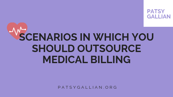 Scenarios in Which You Should Outsource Medical Billing